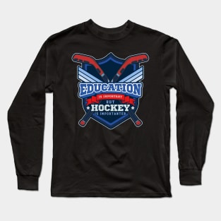 Education Is Important But Hockey Is Importanter Long Sleeve T-Shirt